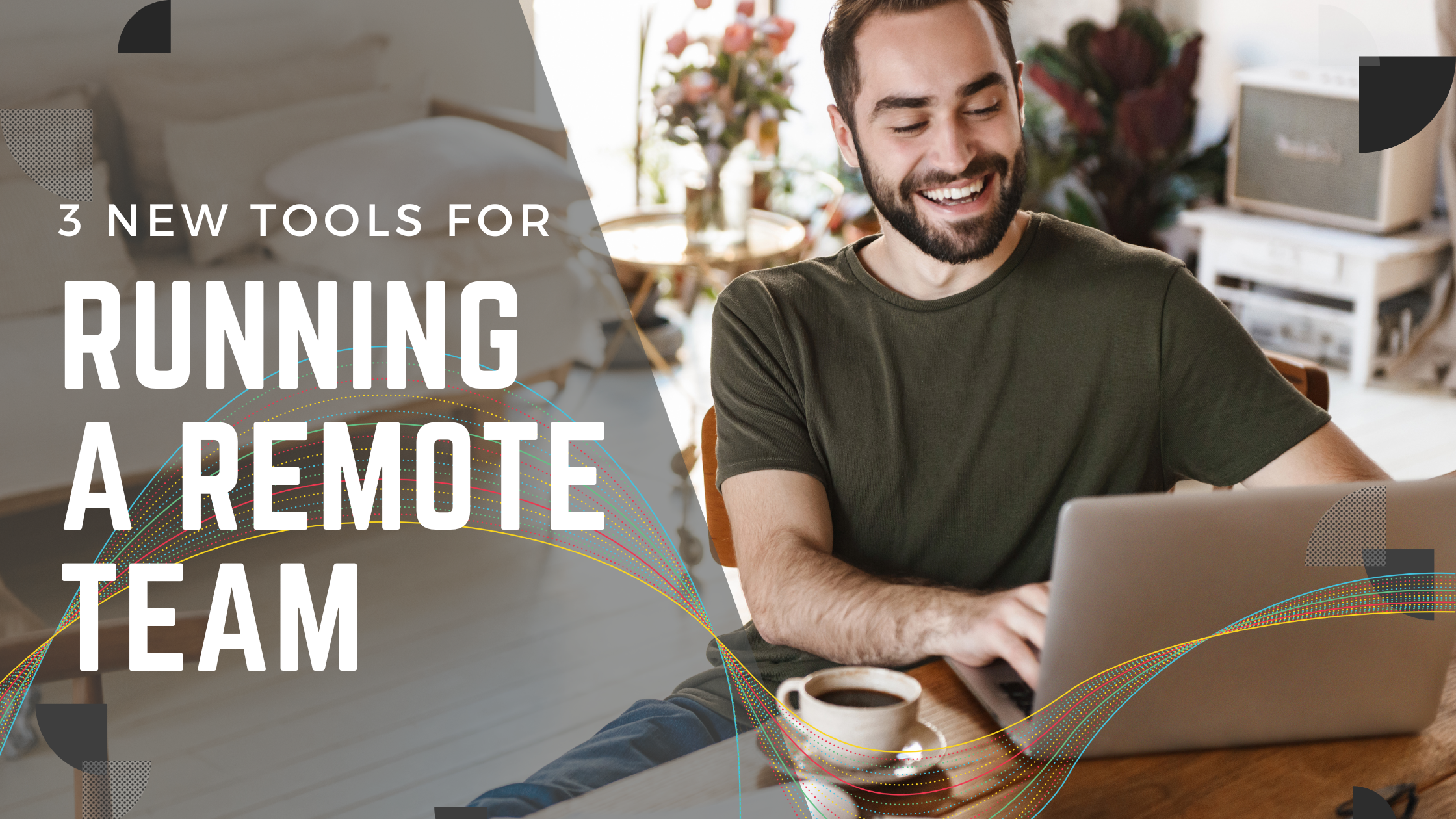3 NEW TOOLS FOR RUNNING A REMOTE TEAM 